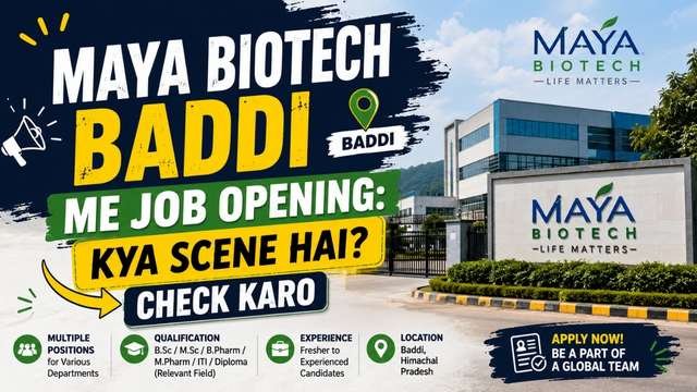 Maya Biotech Baddi Me Job Opening: Kya Scene Hai? Check Karo